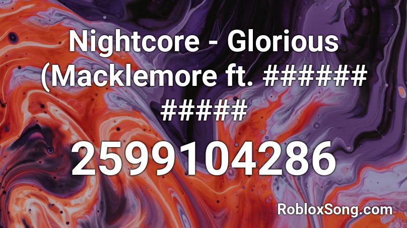 Nightcore - Glorious (Macklemore ft. ###### ##### Roblox ID