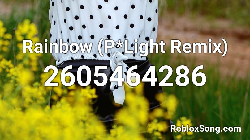 Rainbow (P*Light Remix) Roblox ID