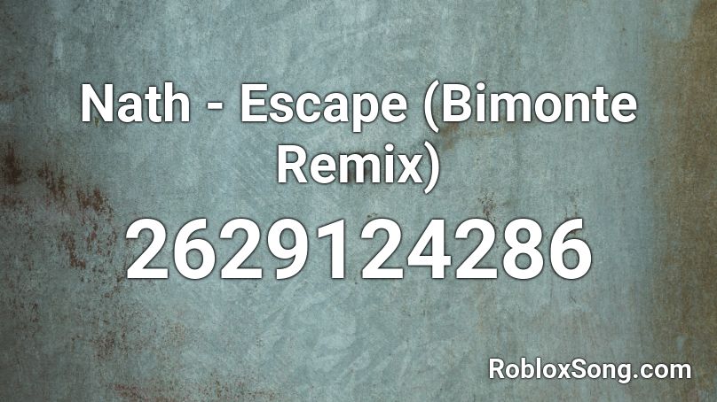 Nath - Escape (Bimonte Remix) Roblox ID