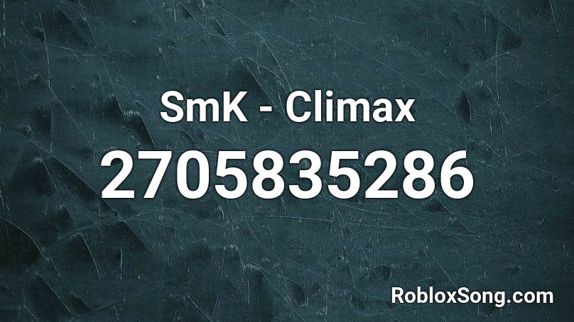 SmK - Climax Roblox ID