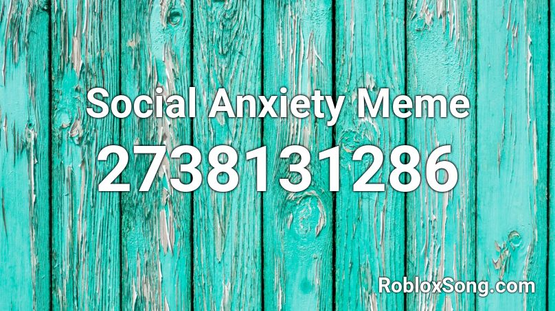 Social Anxiety Meme Roblox ID