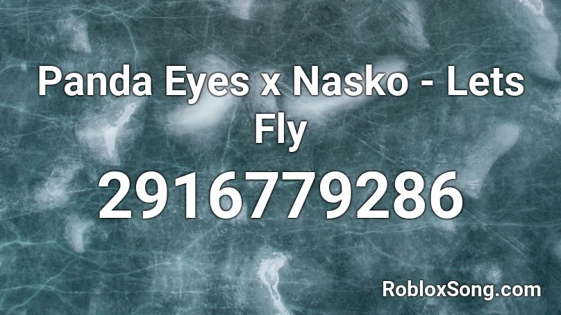 Panda Eyes x Nasko - Lets Fly Roblox ID