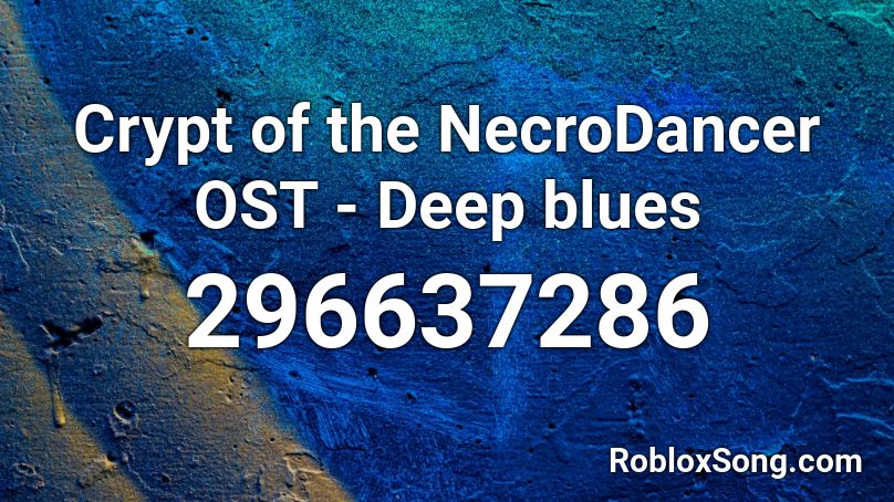Crypt of the NecroDancer OST - Deep blues Roblox ID