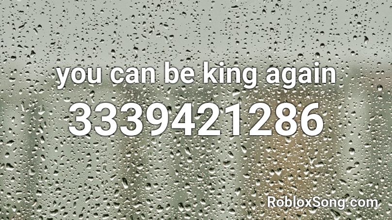 you can be king again Roblox ID