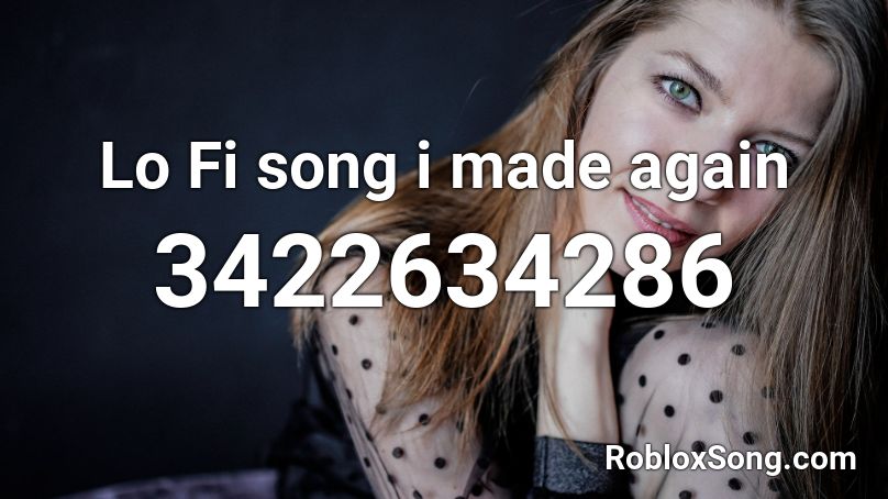 Lo Fi song i made again Roblox ID
