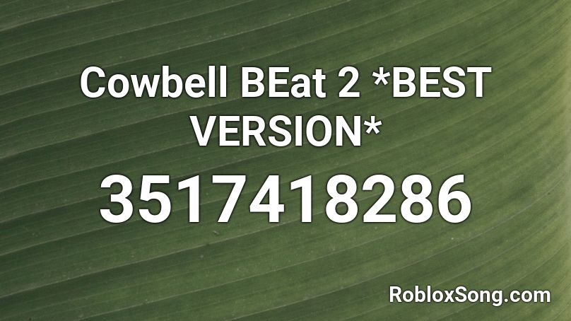 Cowbell Beat 2 Best Version Roblox Id Roblox Music Codes - best beats and drops roblox id