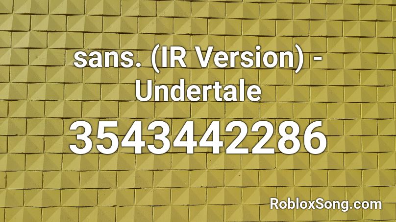 sans. (IR Version) - Undertale Roblox ID