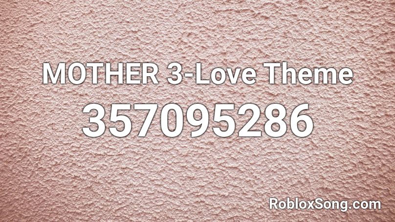 MOTHER 3-Love Theme Roblox ID