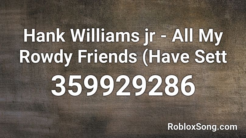 Hank Williams jr - All My Rowdy Friends (Have Sett Roblox ID