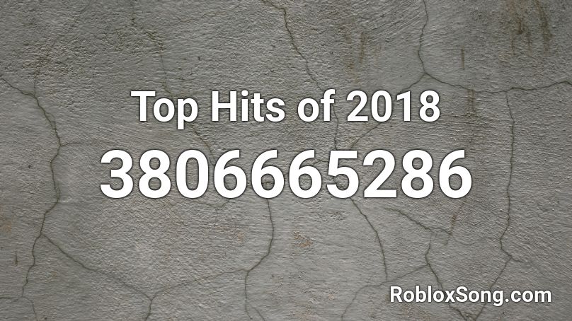 Top Hits of 2018  Roblox ID