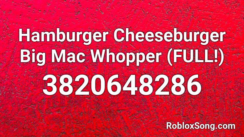 Hamburger Cheeseburger Big Mac Whopper Full Roblox Id Roblox Music Codes - roblox hamburger meme id