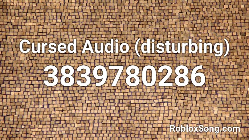 Cursed Audio Disturbing Roblox Id Roblox Music Codes - cursed image roblox id
