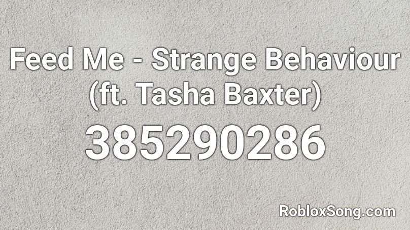 Feed Me - Strange Behaviour (ft. Tasha Baxter) Roblox ID