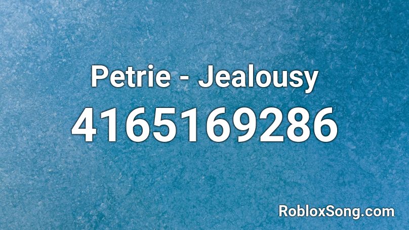 Petrie - Jealousy Roblox ID