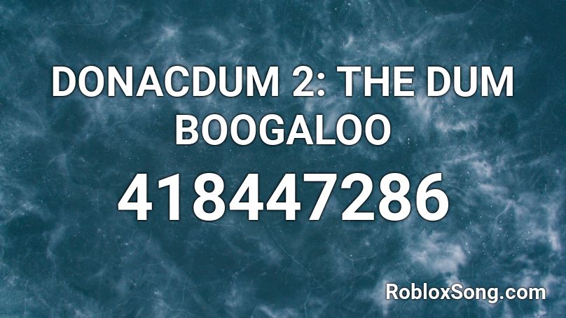 DONACDUM 2: THE DUM BOOGALOO Roblox ID