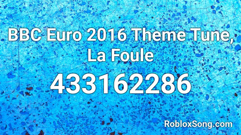 BBC Euro 2016 Theme Tune, La Foule Roblox ID