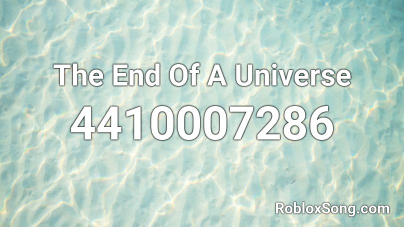 The End Of A Universe Roblox ID