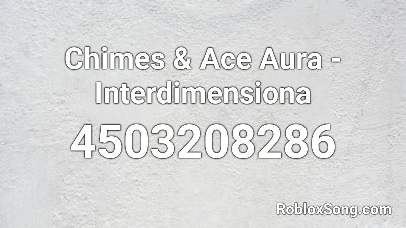 Chimes & Ace Aura - Interdimensiona Roblox ID