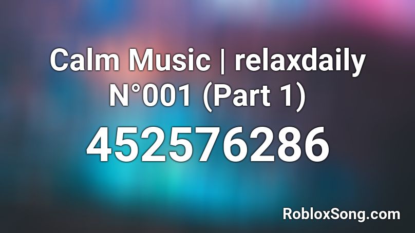 Calm Music Relaxdaily N 001 Part 1 Roblox Id Roblox Music Codes - calm music roblox
