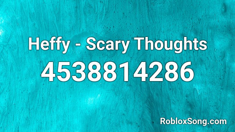 Heffy - Scary Thoughts Roblox ID