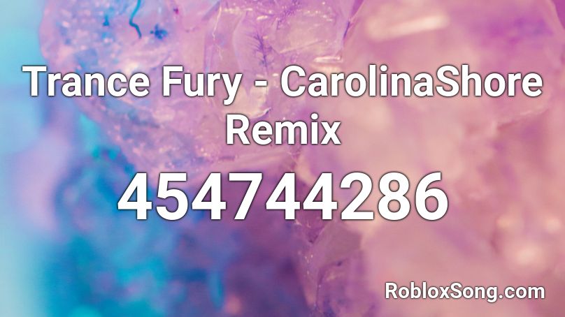 Trance Fury - CarolinaShore Remix Roblox ID