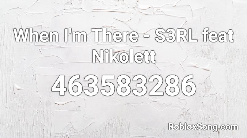 When I'm There - S3RL feat Nikolett Roblox ID
