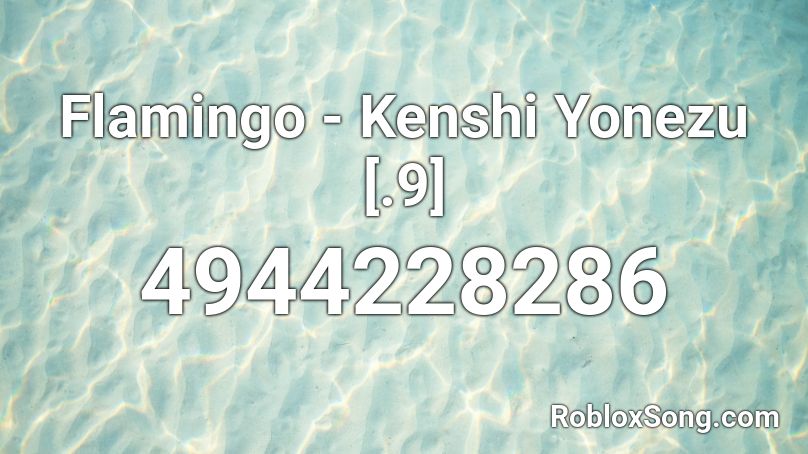 Flamingo - Kenshi Yonezu [.9] Roblox ID
