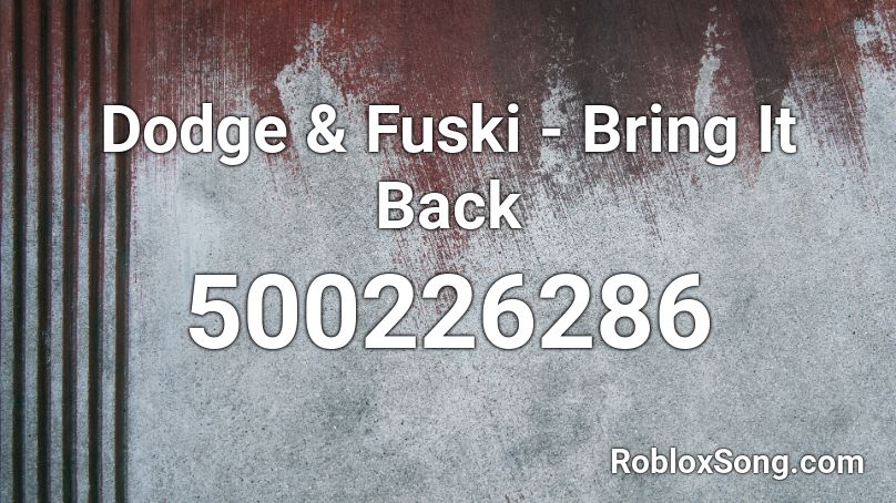 Dodge & Fuski - Bring It Back Roblox ID