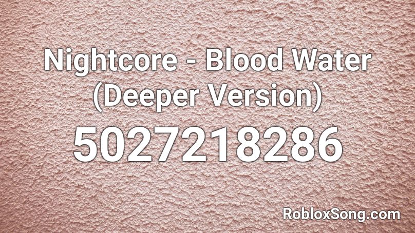 Nightcore Blood Water Deeper Version Roblox Id Roblox Music Codes - blood water roblox id