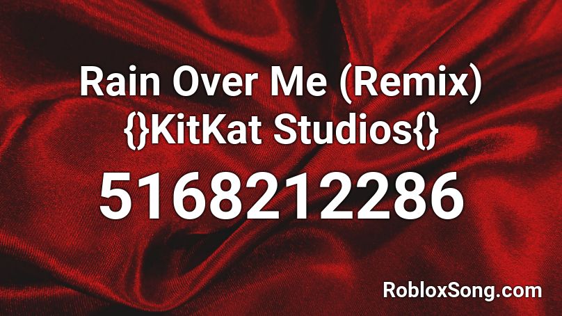 Rain Over Me (Remix) {}KitKat Studios{} Roblox ID