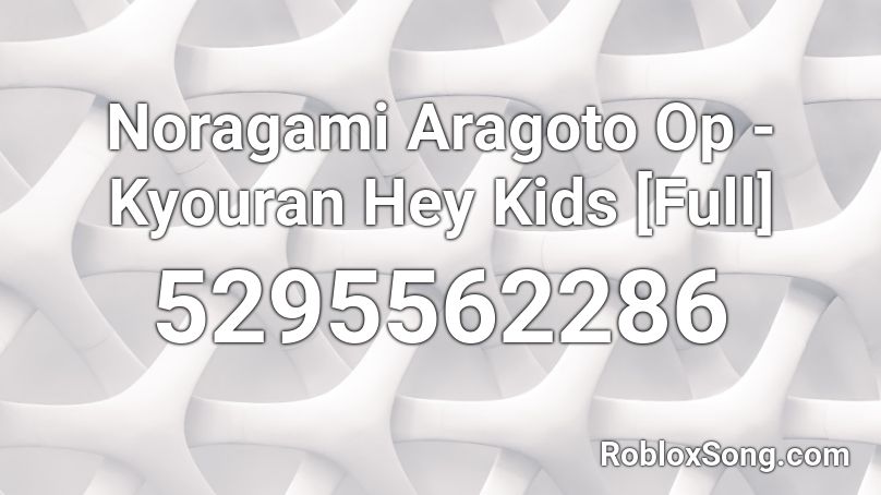 Noragami Aragoto Op Kyouran Hey Kids Full Roblox Id Roblox Music Codes - hey kids roblox id