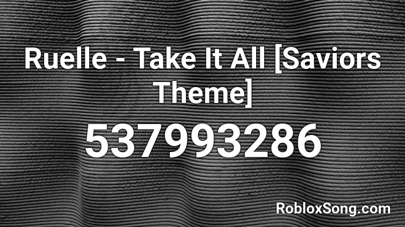 Ruelle - Take It All [Saviors Theme] Roblox ID