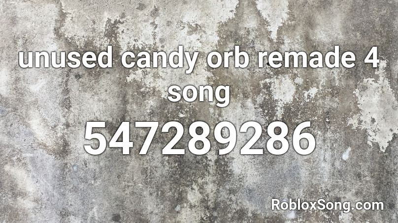 unused candy orb remade 4 song Roblox ID