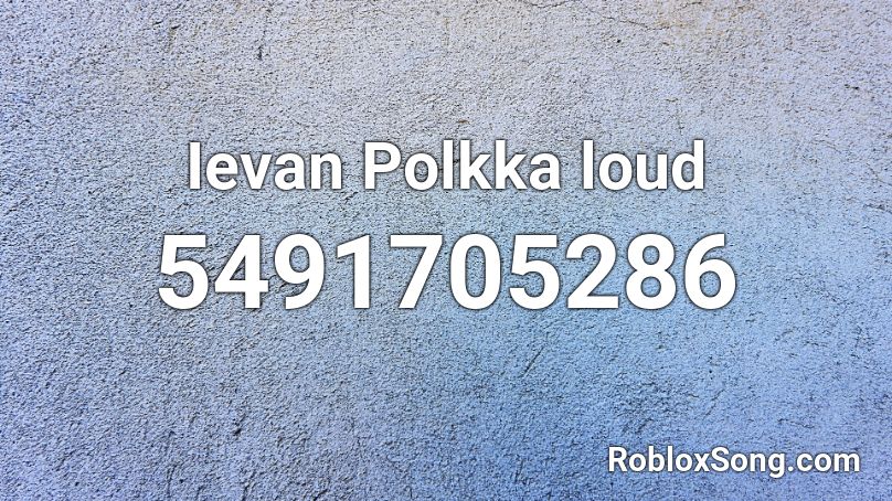 Ievan Polkka loud Roblox ID