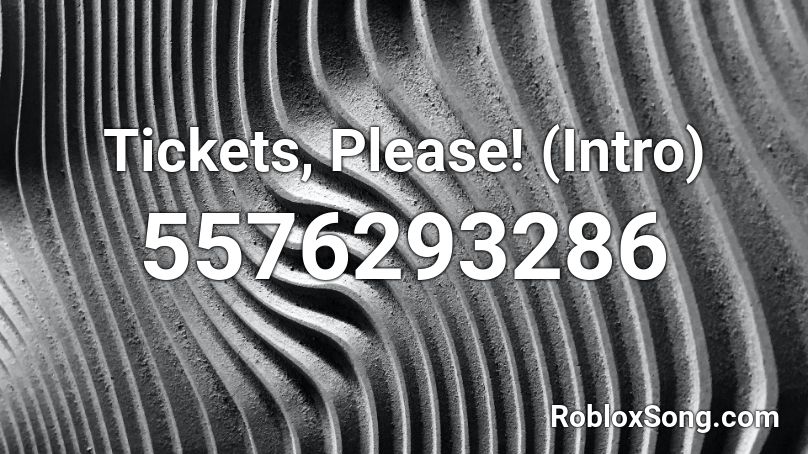 Tickets, Please! (Intro) Roblox ID