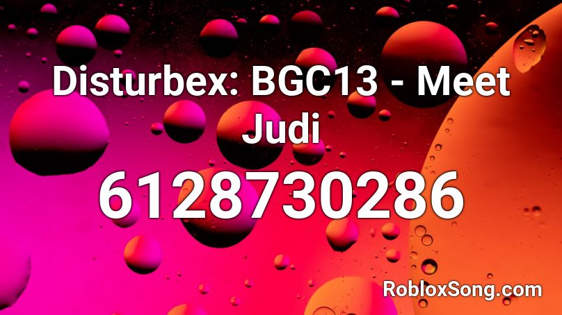 Disturbex: BGC13 - Meet Judi Roblox ID