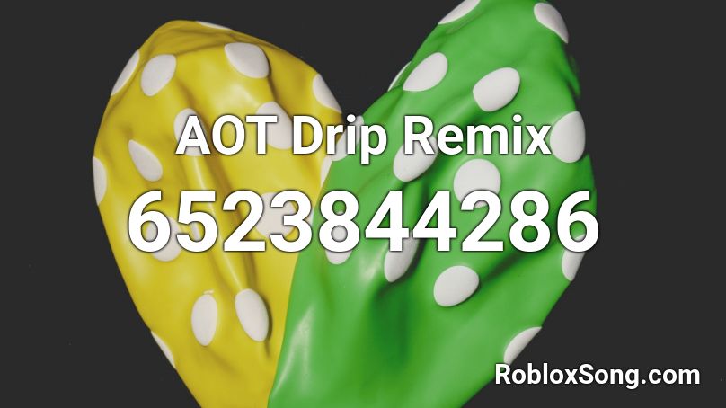 AOT Drip Remix Roblox ID