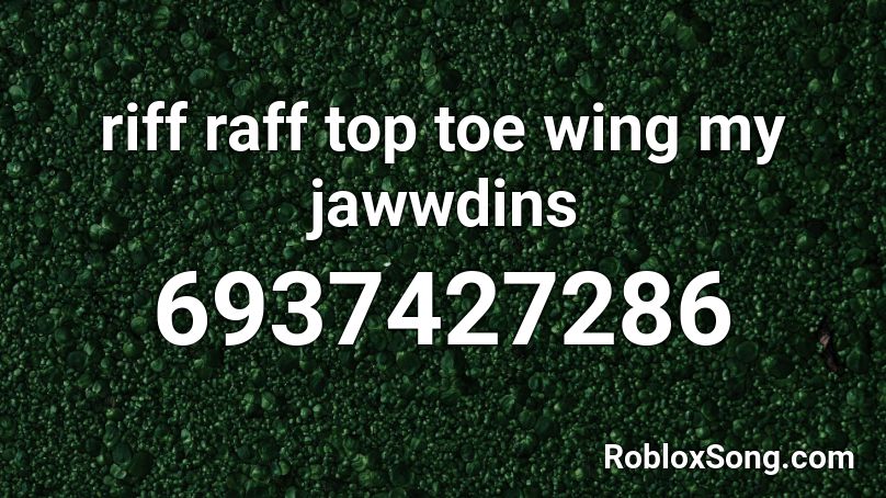 riff raff top toe wing my jawwdins Roblox ID