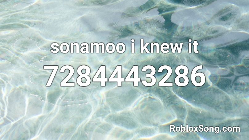 sonamoo i knew it Roblox ID