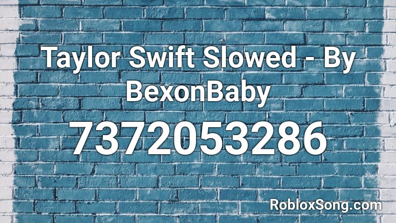 Taylor Swift Slowed - By BexonBaby Roblox ID