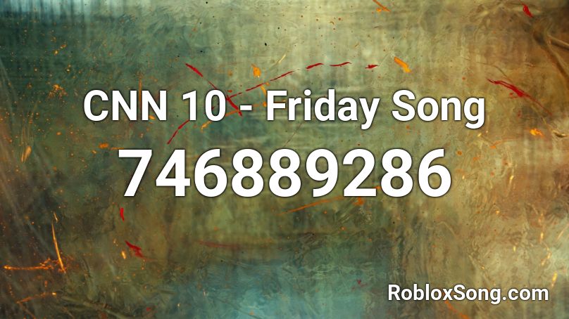 CNN 10 - Friday Song Roblox ID