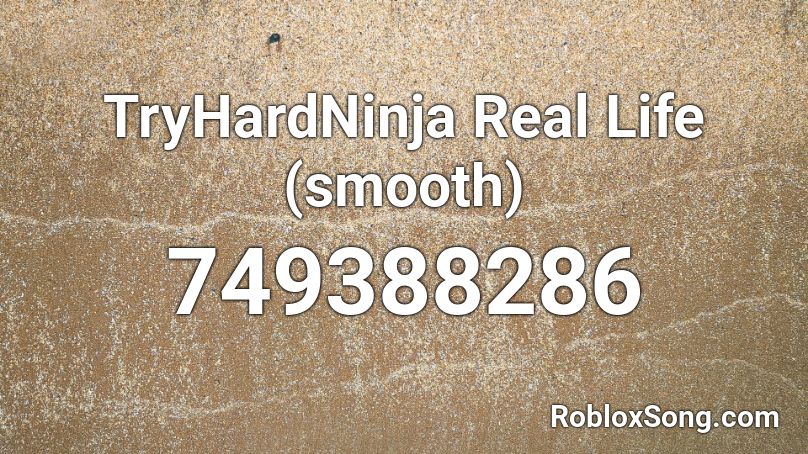 TryHardNinja Real Life (smooth) Roblox ID