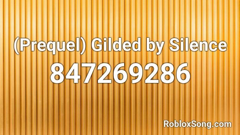 (Prequel) Gilded by Silence Roblox ID