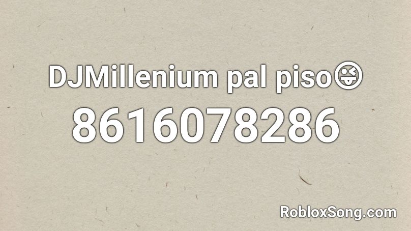 DJMillenium pal piso😜 Roblox ID