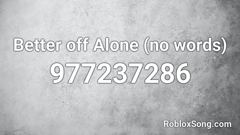 Better Off Alone [ ROBLOX ] 