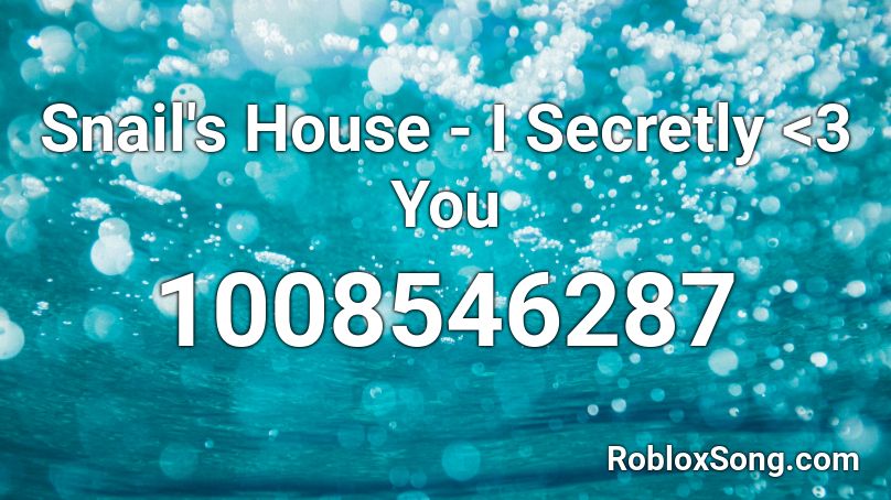 Snail's House - I Secretly ## ### Roblox ID