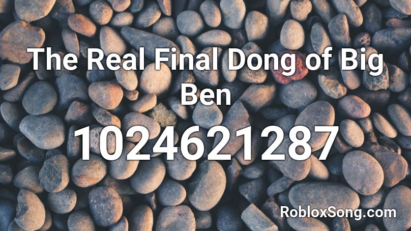 The Real Final Dong of Big Ben Roblox ID