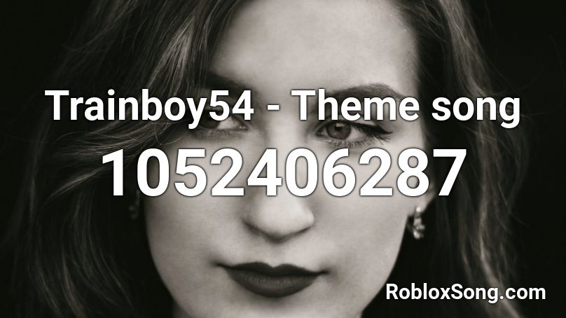 Trainboy54 - Theme song Roblox ID