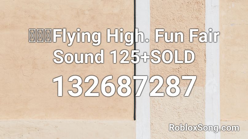 【🔊】Flying High. Fun Fair Sound 125+SOLD Roblox ID