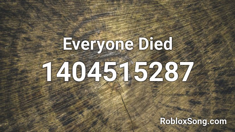 Everyone Died Roblox ID